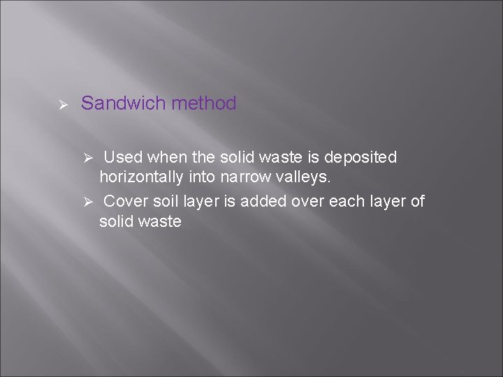 Ø Sandwich method Used when the solid waste is deposited horizontally into narrow valleys.