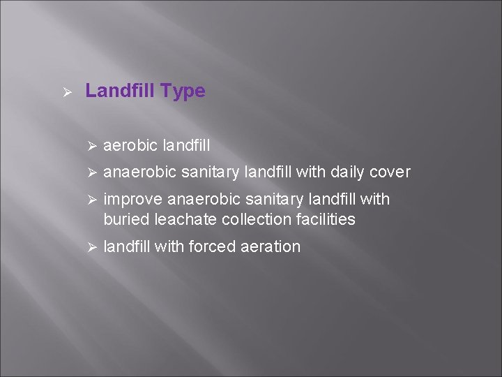 Ø Landfill Type Ø aerobic landfill Ø anaerobic sanitary landfill with daily cover Ø
