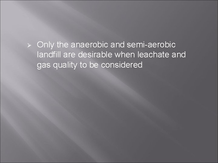 Ø Only the anaerobic and semi-aerobic landfill are desirable when leachate and gas quality