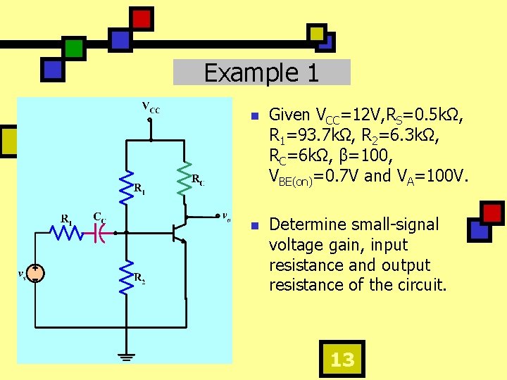 Example 1 n Given VCC=12 V, RS=0. 5 kΩ, R 1=93. 7 kΩ, R