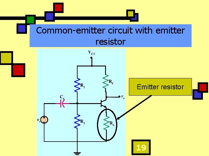 Common-emitter circuit with emitter resistor Emitter resistor 19 