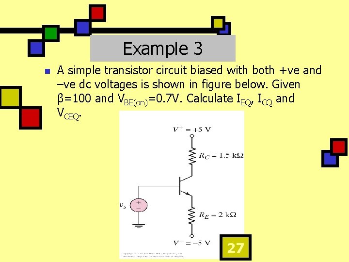 Example 3 n A simple transistor circuit biased with both +ve and –ve dc