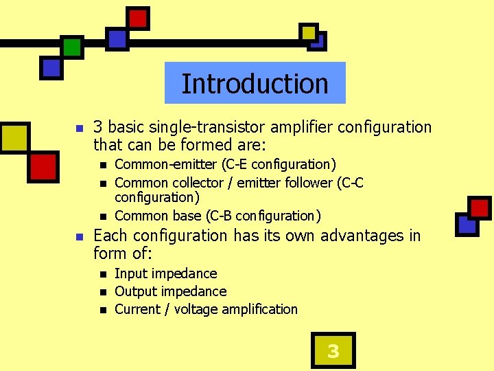 Introduction n 3 basic single-transistor amplifier configuration that can be formed are: n n