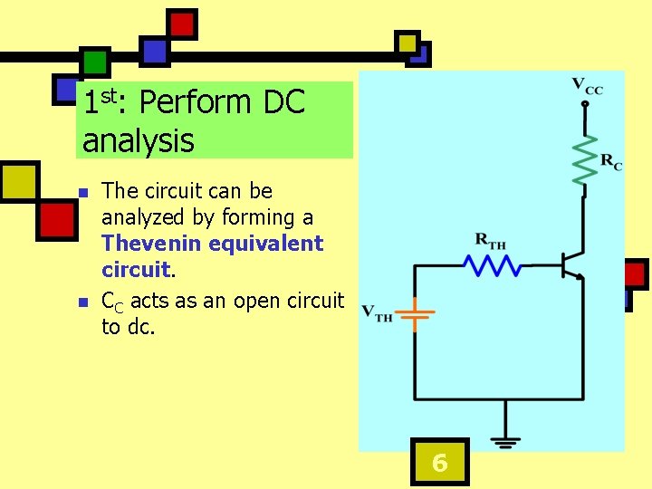 1 st: Perform DC analysis n n The circuit can be analyzed by forming