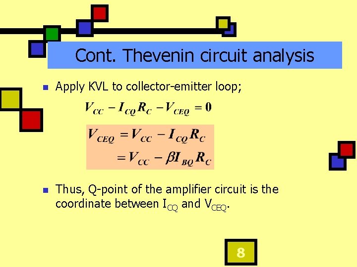 Cont. Thevenin circuit analysis n Apply KVL to collector-emitter loop; n Thus, Q-point of