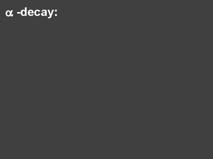 a -decay: 
