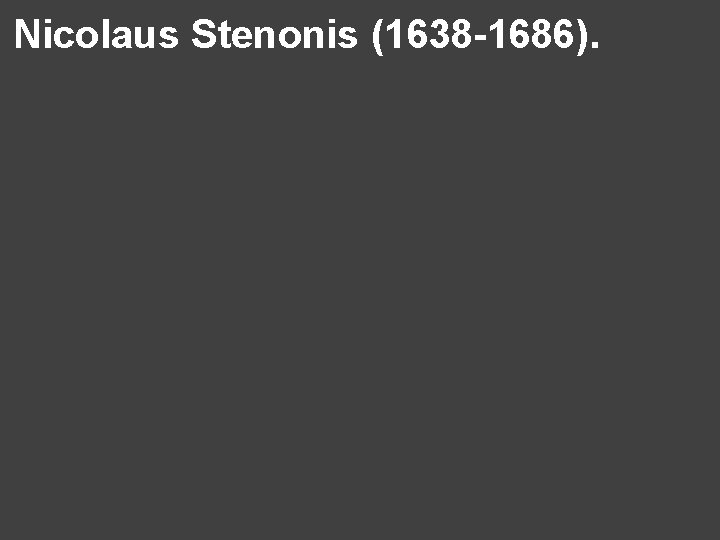 Nicolaus Stenonis (1638 -1686). 