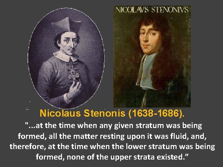 Nicolaus Stenonis (1638 -1686). ". . . at the time when any given stratum