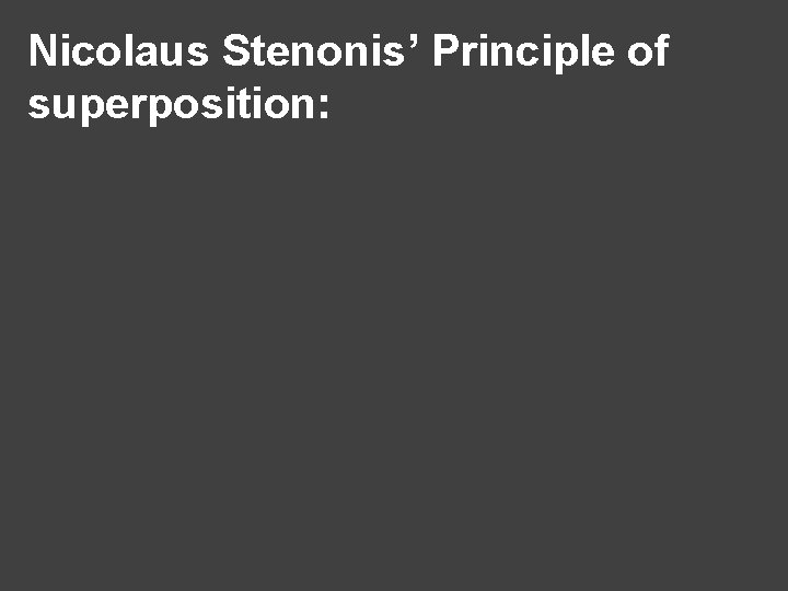 Nicolaus Stenonis’ Principle of superposition: 