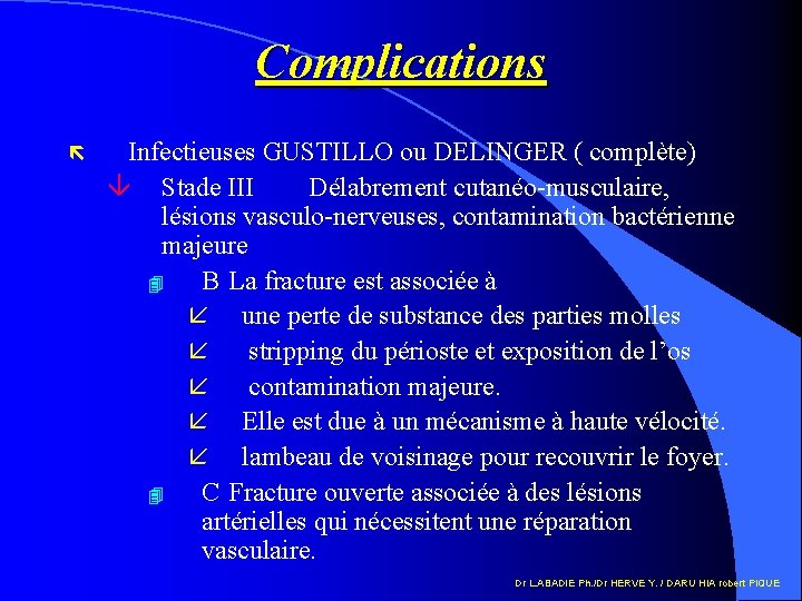 Complications ë Infectieuses GUSTILLO ou DELINGER ( complète) â Stade III Délabrement cutanéo-musculaire, lésions