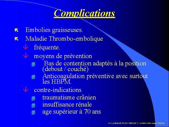 Complications ë ë Embolies graisseuses. Maladie Thrombo-embolique â fréquente. â moyens de prévention 4