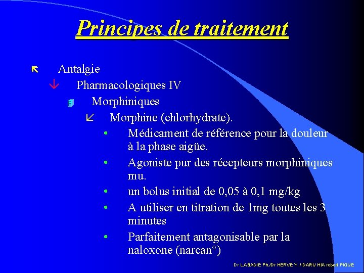 Principes de traitement ë Antalgie â Pharmacologiques IV 4 Morphiniques å Morphine (chlorhydrate). •