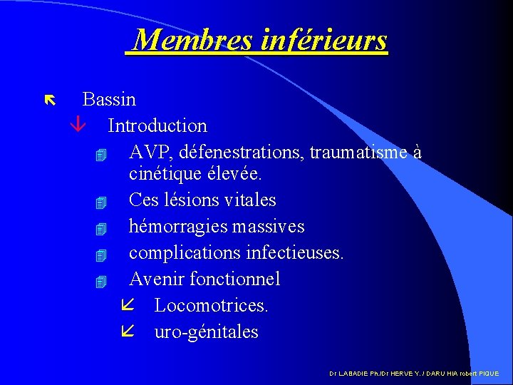 Membres inférieurs ë Bassin â Introduction 4 AVP, défenestrations, traumatisme à cinétique élevée. 4
