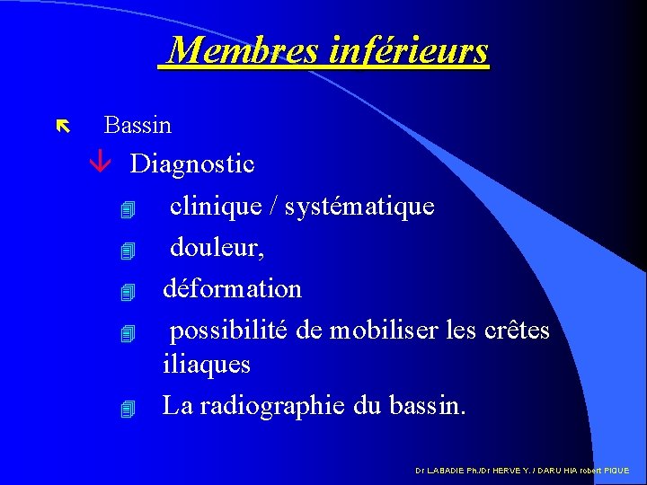 Membres inférieurs ë Bassin â Diagnostic 4 clinique / systématique 4 douleur, 4 déformation