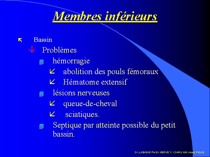 Membres inférieurs ë Bassin â Problèmes 4 hémorragie å abolition des pouls fémoraux å