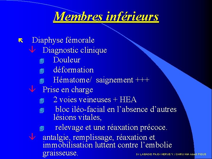 Membres inférieurs ë Diaphyse fémorale â Diagnostic clinique 4 Douleur 4 déformation 4 Hématome/