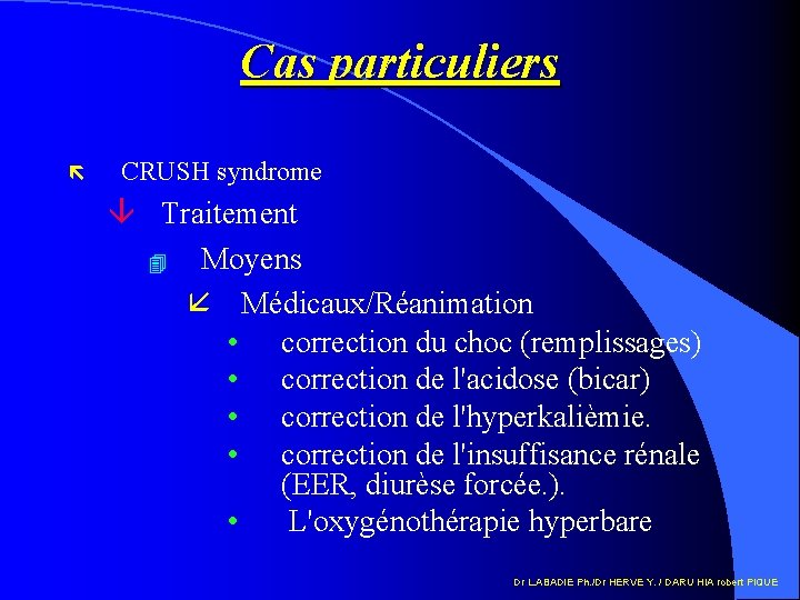 Cas particuliers ë CRUSH syndrome â Traitement 4 Moyens å Médicaux/Réanimation • correction du