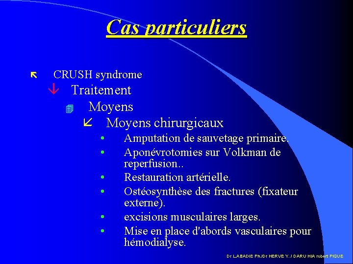 Cas particuliers ë CRUSH syndrome â Traitement 4 Moyens å Moyens chirurgicaux • •