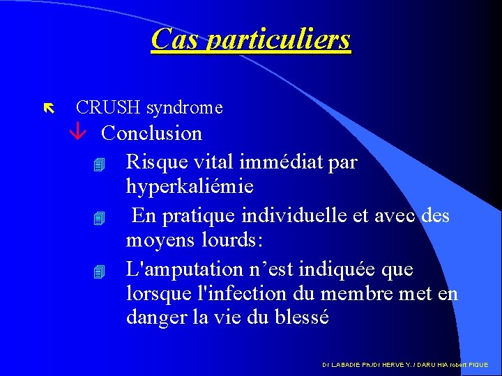 Cas particuliers ë CRUSH syndrome â Conclusion 4 Risque vital immédiat par hyperkaliémie 4