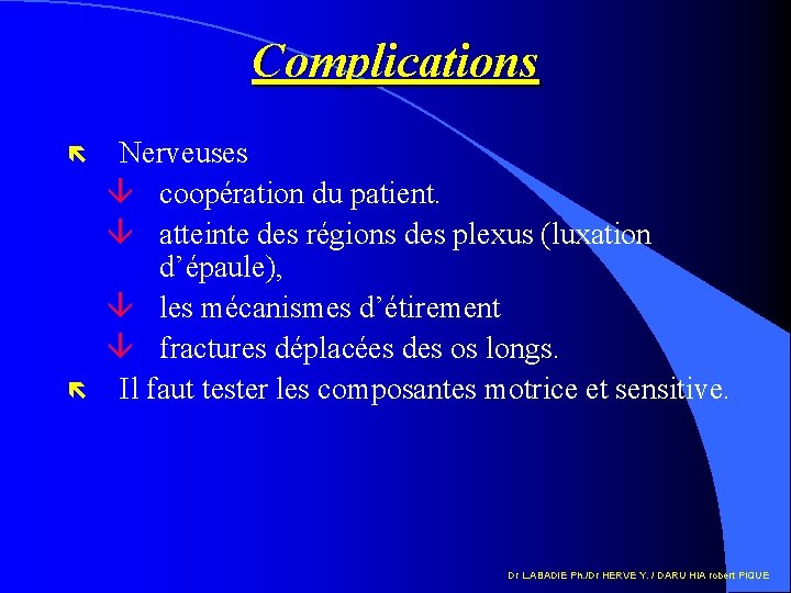 Complications ë ë Nerveuses â coopération du patient. â atteinte des régions des plexus