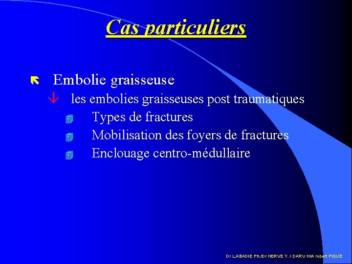 Cas particuliers ë Embolie graisseuse â les embolies graisseuses post traumatiques 4 Types de