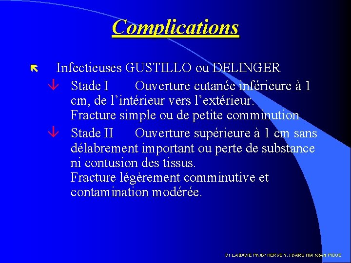 Complications ë Infectieuses GUSTILLO ou DELINGER â Stade I Ouverture cutanée inférieure à 1