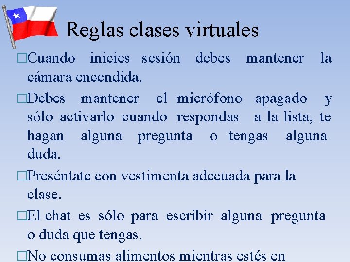 Reglas clases virtuales �Cuando inicies sesión debes mantener la cámara encendida. �Debes mantener el