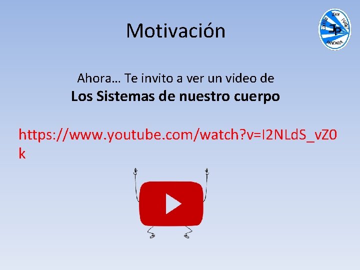 Motivación Ahora… Te invito a ver un video de Los Sistemas de nuestro cuerpo