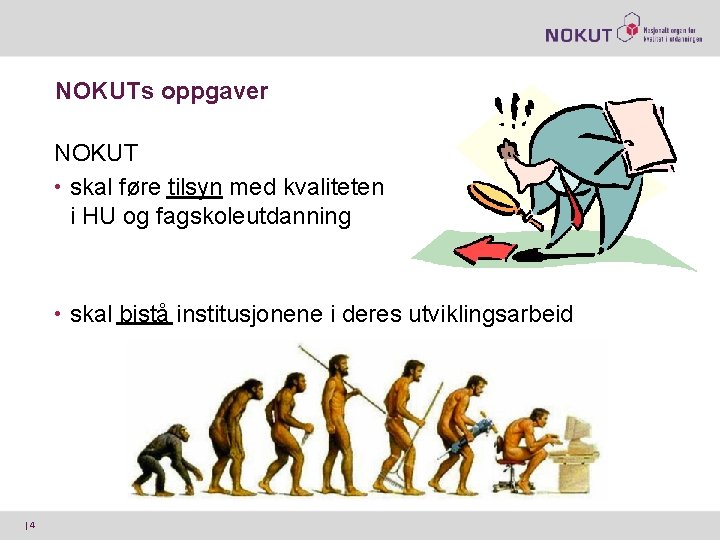 NOKUTs oppgaver NOKUT • skal føre tilsyn med kvaliteten i HU og fagskoleutdanning •