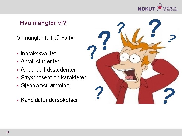 Hva mangler vi? Vi mangler tall på «alt» • Inntakskvalitet • Antall studenter ?