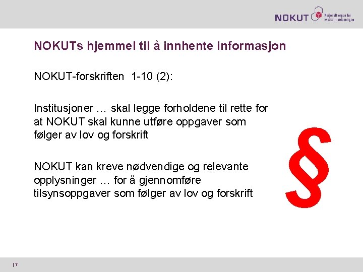 NOKUTs hjemmel til å innhente informasjon NOKUT-forskriften 1 -10 (2): Institusjoner … skal legge