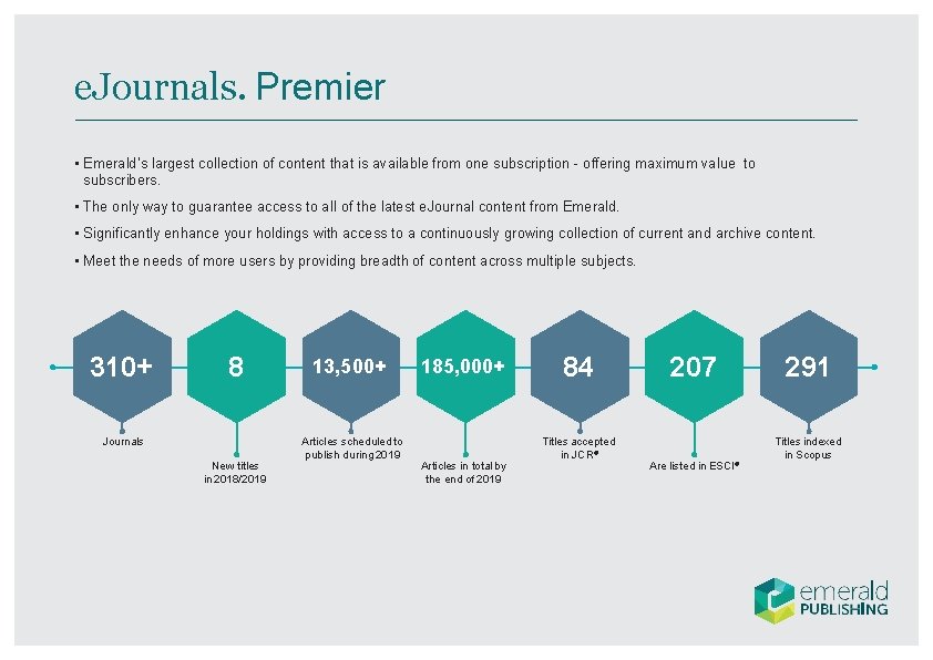 e. Journals. Premier • Emerald’s largest collection of content that is available from one