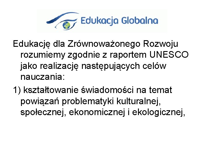 Edukację dla Zrównoważonego Rozwoju rozumiemy zgodnie z raportem UNESCO jako realizację następujących celów nauczania: