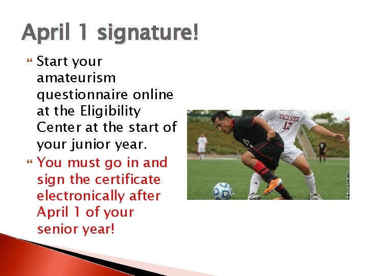 April 1 signature! Start your amateurism questionnaire online at the Eligibility Center at the
