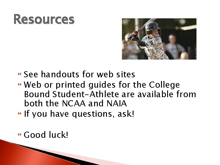 Resources See handouts for web sites Web or printed guides for the College Bound