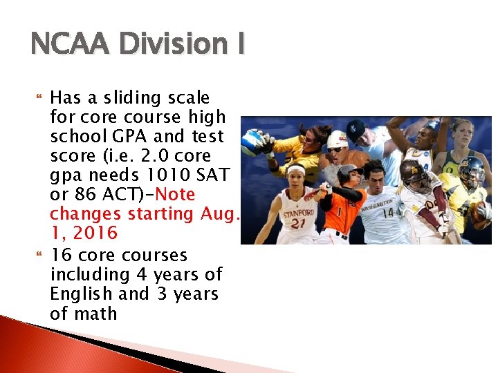 NCAA Division I Has a sliding scale for core course high school GPA and