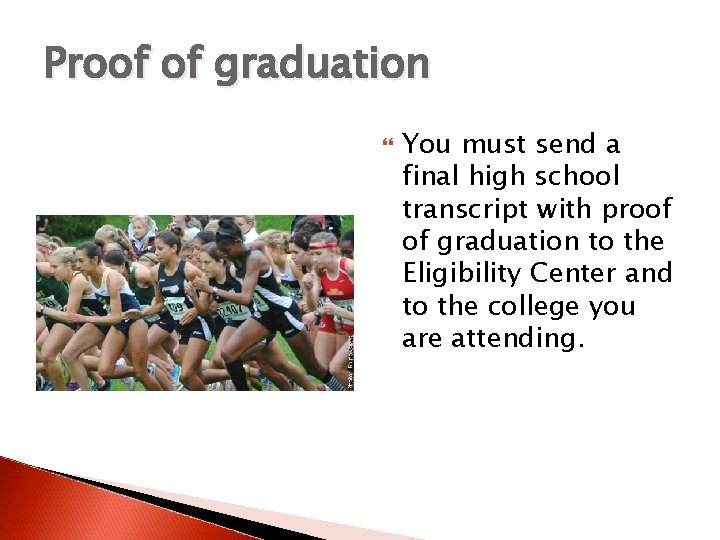 Proof of graduation You must send a final high school transcript with proof of