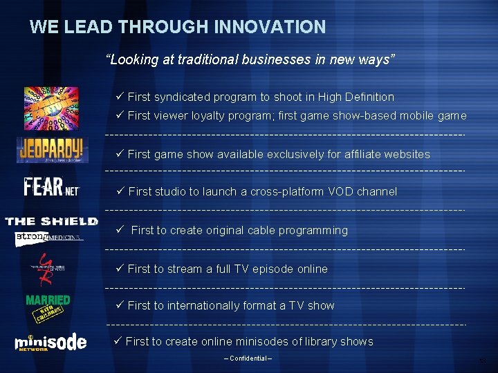 WE LEAD THROUGH INNOVATION “Looking at traditional businesses in new ways” ü First syndicated
