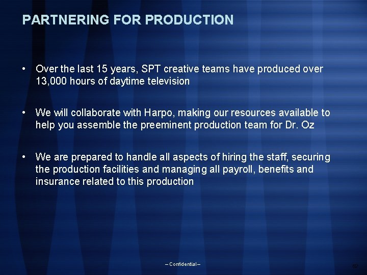 PARTNERING FOR PRODUCTION • Over the last 15 years, SPT creative teams have produced