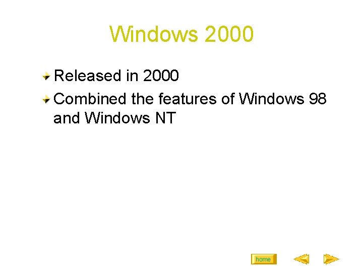 Windows 2000 Released in 2000 Combined the features of Windows 98 and Windows NT
