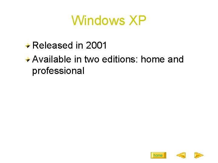 Windows XP Released in 2001 Available in two editions: home and professional home 