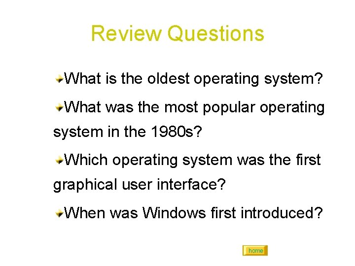 Review Questions What is the oldest operating system? What was the most popular operating