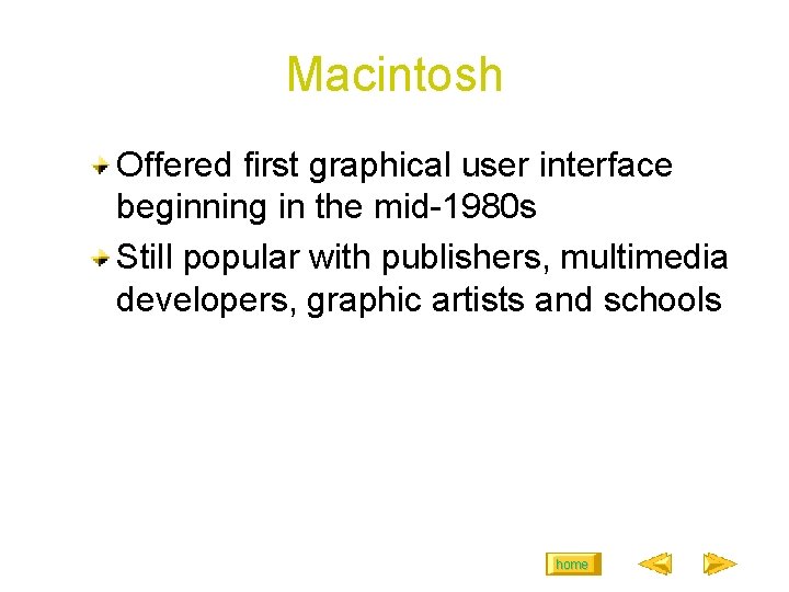 Macintosh Offered first graphical user interface beginning in the mid-1980 s Still popular with