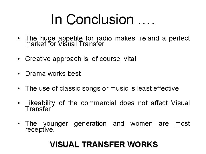 In Conclusion …. • The huge appetite for radio makes Ireland a perfect market
