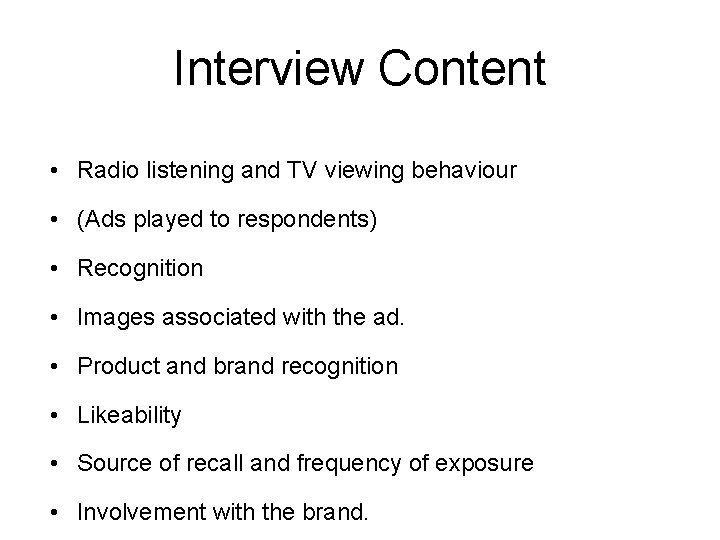 Interview Content • Radio listening and TV viewing behaviour • (Ads played to respondents)