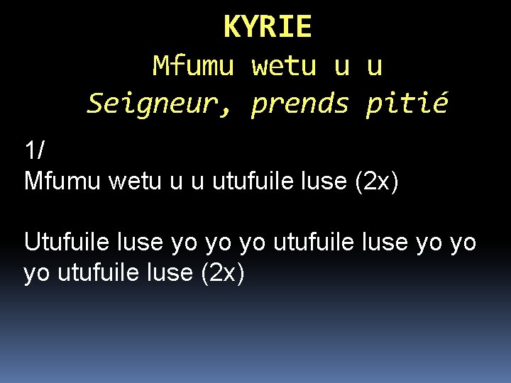 KYRIE Mfumu wetu u u Seigneur, prends pitié 1/ Mfumu wetu u u utufuile KYRIE Mfumu wetu u u Seigneur, prends pitié 1/ Mfumu wetu u u utufuile