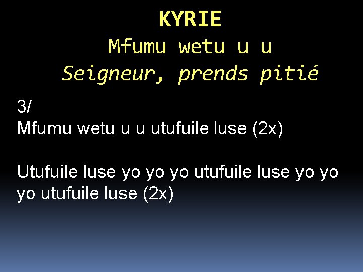 KYRIE Mfumu wetu u u Seigneur, prends pitié 3/ Mfumu wetu u u utufuile KYRIE Mfumu wetu u u Seigneur, prends pitié 3/ Mfumu wetu u u utufuile