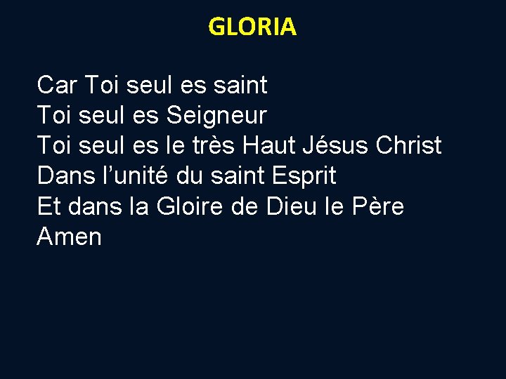 GLORIA Car Toi seul es saint Toi seul es Seigneur Toi seul es le GLORIA Car Toi seul es saint Toi seul es Seigneur Toi seul es le