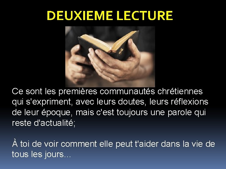 DEUXIEME LECTURE Ce sont les premières communautés chrétiennes qui s'expriment, avec leurs doutes, leurs DEUXIEME LECTURE Ce sont les premières communautés chrétiennes qui s'expriment, avec leurs doutes, leurs