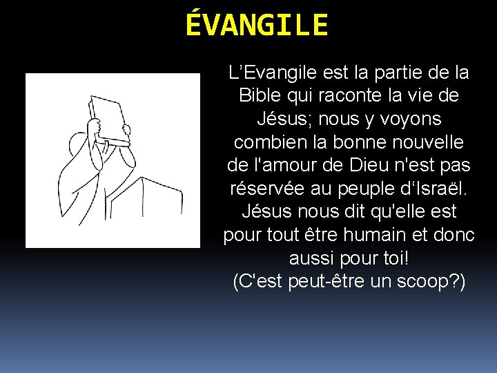 ÉVANGILE L’Evangile est la partie de la Bible qui raconte la vie de Jésus; ÉVANGILE L’Evangile est la partie de la Bible qui raconte la vie de Jésus;